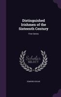 Distinguished Irishmen of the Sixteenth Century: First Series 1117873358 Book Cover