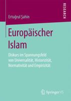 Europäischer Islam: Diskurs im Spannungsfeld von Universalität, Historizität, Normativität und Empirizität 3658181559 Book Cover