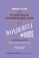 Mental Floss: The Curious Compendium of Wonderful Words: A Miscellany of Obscure Terms, Bizarre Phrases & Surprising Etymologies B0BHR4XSXM Book Cover