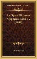 Le Opere Di Dante Allighieri, Book 1-2 (1889) 1160168180 Book Cover