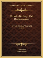 Herakles Der Satyr Und Dreifussrauber: Ein Griechisches Vasenbild (1852) 1162479035 Book Cover