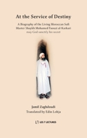 At the Service of Destiny: A Biography of the Living Moroccan Sufi Master Shaykh Mohamed Faouzi al-Karkari 2930978635 Book Cover