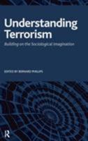 Understanding Terrorism: Building on the Socio-logical Imagination (Advancing the Sociological Imagination) 1594513740 Book Cover