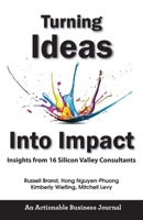 Turning Ideas Into Impact: Insights from 16 Silicon Valley Consultants 1616993448 Book Cover