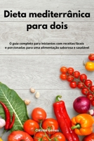 Dieta mediterr�nica para dois: O guia completo para iniciantes com receitas f�ceis e porcionadas para uma alimenta��o saborosa e saud�vel. Diet Recipes For Two 1802554041 Book Cover