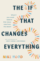 The If That Changes Everything: What If You Could Believe That Jesus Rose from the Dead? 1802543740 Book Cover