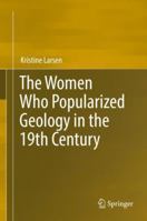 The Women Who Popularized Geology in the 19th Century 3319649515 Book Cover