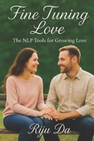 Fine-Tuning Life: The NLP tools for growing love (Self Help Success True Blueprint) B0FNL7JB7G Book Cover