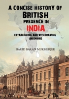 A Concise History of British Presence in India: Establishing and Withdrawing an Empire 1545760152 Book Cover
