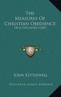 The Measures Of Christian Obedience: Or A Discourse 1120903033 Book Cover