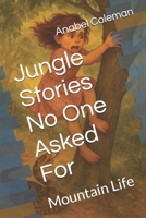 Jungle Stories No One Asked For: Mountain Life B0F5BJ43YB Book Cover