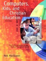 Computers, Kids, and Christian Education : How to Use Computers in Your Christian Education Program 0806641584 Book Cover