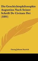 Die Geschichtsphilosophie Augustins Nach Seiner Schrift De Civitate Dei (1891) 1161096140 Book Cover