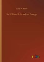 Kirkcaldy of Grange 1984949748 Book Cover