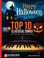 Happy Halloween - Top 10 Classical Songs to play on piano: Danse Macabre, Symphony No. 5, In the Hall of the Mountain King, Funeral March, Lacrimosa, ... and Intermediate Players - Video Tutorial B08KFWM435 Book Cover