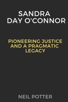 Sarah Day O'Connor: Pioneering Justice and a Pragmatic Legacy (BIOGRAPHY OF THE RICH AND FAMOUS) B0CPCM27QJ Book Cover