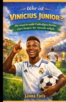 Wer ist Vinícius Júnior?: Die inspirierende Fußballgeschichte eines Jungen, der niemals aufgab (German Edition) B0GHS52B6P Book Cover