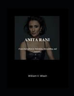 ANITA RANI: From Journalism to Television, Storytelling, and Advocacy B0DYVGRWQ9 Book Cover