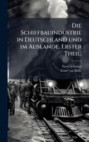Die Schiffbauindustrie in Deutschland und im Auslande. Erster Theil. (German Edition) 102458674X Book Cover
