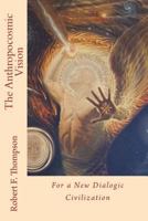 The Anthropocosmic Vision: For a New Dialogic Civilization 1548897965 Book Cover