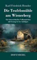 Die Teufelsmühle am Wienerberg: Ein österreichisches Volksmärchen mit Gesang in vier Aufzügen (German Edition) 3743752336 Book Cover
