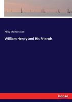 William Henry and His Friends 0469727055 Book Cover