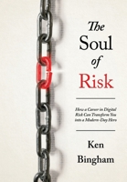 Soul of Risk : How a Career in Digital Risk Can Transform You into a Modern-Day Hero 1960378244 Book Cover