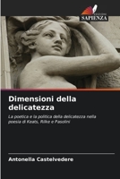 Dimensioni della delicatezza: La poetica e la politica della delicatezza nella poesia di Keats, Rilke e Pasolini 6203051829 Book Cover
