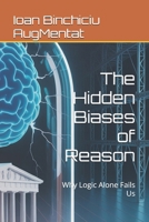 The Hidden Biases of Reason: Why Logic Alone Fails Us B0FFZCS8ZW Book Cover