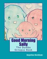Good Morning Sally: The Dumbo Octopus Book 1478164492 Book Cover