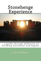 Stonehenge Experience: - A Guide Through Millennia of Building Monument and Legend 1517408210 Book Cover