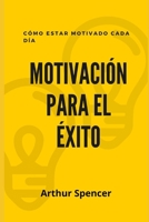 Motivación Para El Éxito: Cómo estar motivado cada día B08VCYF2QP Book Cover