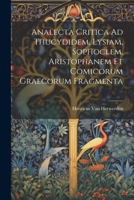 Analecta Critica Ad Thucydidem, Lysiam, Sophoclem, Aristophanem Et Comicorum Graecorum Fragmenta (Latin Edition) 1022799770 Book Cover