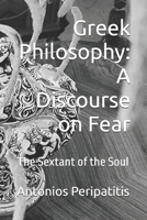 Greek Philosophy: A Discourse on Fear: The Sextant of the Soul B0FMP6X8VK Book Cover