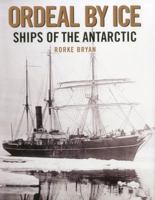 Ordeal by Ice: Ships of the Antarctic 1574093126 Book Cover