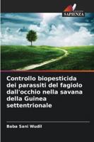 Controllo biopesticida dei parassiti del fagiolo dall'occhio nella savana della Guinea settentrionale (Italian Edition) 6208498147 Book Cover