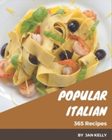 365 Popular Italian Recipes: An Italian Cookbook to Fall In Love With B08GFSZJXF Book Cover