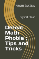 Defeat Math Phobia: Tips and Tricks: Crystal Clear B08QRB394H Book Cover
