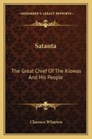 Satanta: The Great Chief of the Kiowas and His People 1163191760 Book Cover