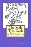 The Scale Tips Dark: Trials of a Demon Prince II 1530239559 Book Cover
