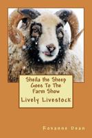Sheila the Sheep Goes to the Farm Show: Lively Livestock 1530936500 Book Cover