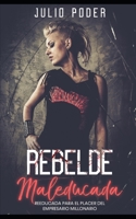 Rebelde Maleducada: Reeducada para el Placer del Empresario Millonario B09FNWX14D Book Cover