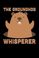 The Groundhog Whisperer: Groundhog Day Notebook | Funny Woodchuck Sayings Forecasting Journal February 2 Holiday Mini Notepad Gift College Ruled (6x9) 1674570872 Book Cover