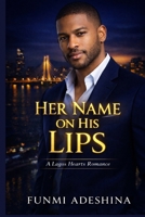 Her Name on His Lips: A Lagos Hearts Romance (The Lagos Hearts Collection) B0GQHWWGNF Book Cover