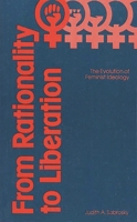 From Rationality to Liberation: The Evolution of Feminist Ideology (Contributions in Political Science) 0313206724 Book Cover