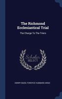 The Richmond Ecclesiastical Trial: The Charge To The Triers 1022548859 Book Cover