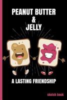 Peanut Butter and Jelly, A Lasting Friendship : Sketch Book 1728707412 Book Cover