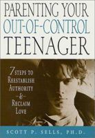 Parenting Your Out-of-Control Teenager: 7 Steps to Reestablish Authority and Reclaim Love 0312303017 Book Cover