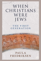 When Christians Were Jews: The First Generation 0300248407 Book Cover