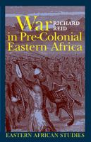 War in Pre-Colonial Eastern Africa: The Patterns and Meanings of State-level Conflict in the 19th Century (Eastern African Studies) 0821417959 Book Cover